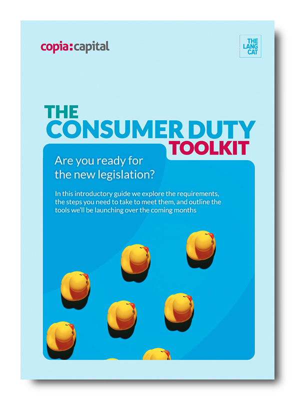 The Consumer Duty Toolkit - Our guide to the new legislation and the steps you need to take to get your ducks in a row for July 31st